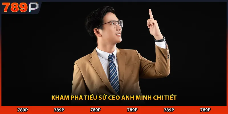 Khám phá tiểu sử CEO Anh Minh chi tiết