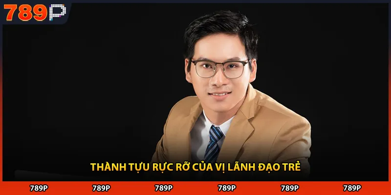 Thành tựu rực rỡ của vị lãnh đạo trẻ